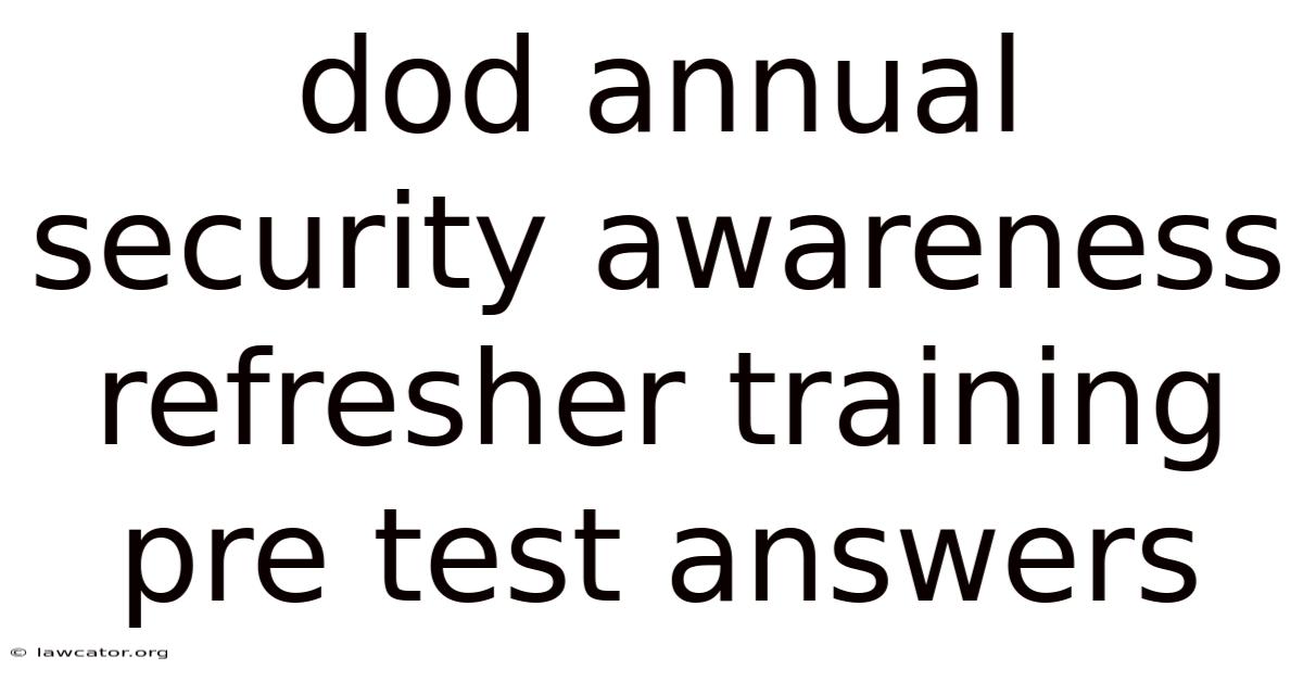 Dod Annual Security Awareness Refresher Training Pre Test Answers
