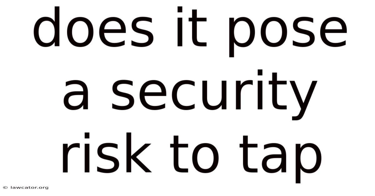 Does It Pose A Security Risk To Tap