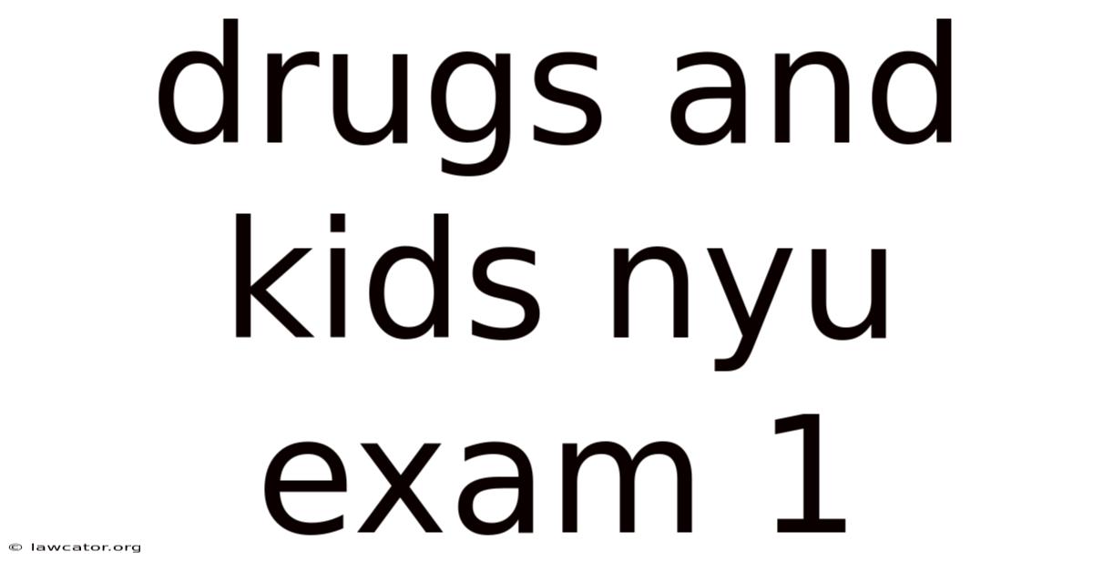 Drugs And Kids Nyu Exam 1