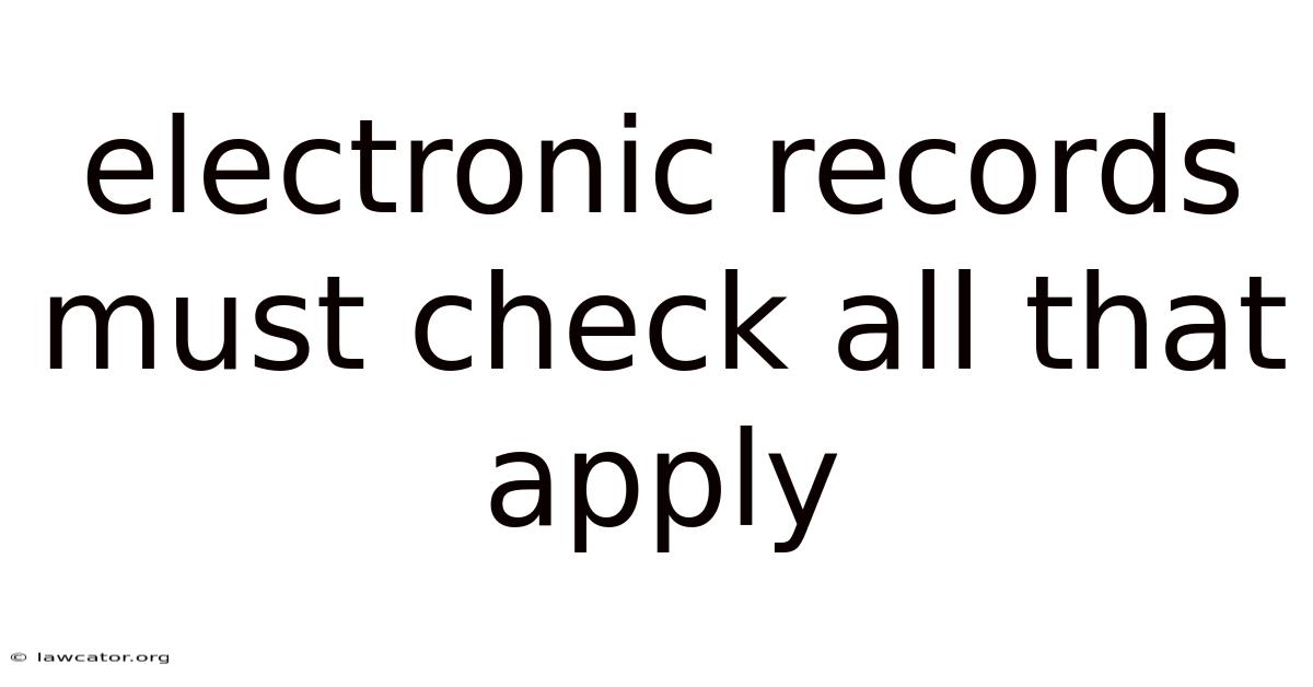 Electronic Records Must Check All That Apply