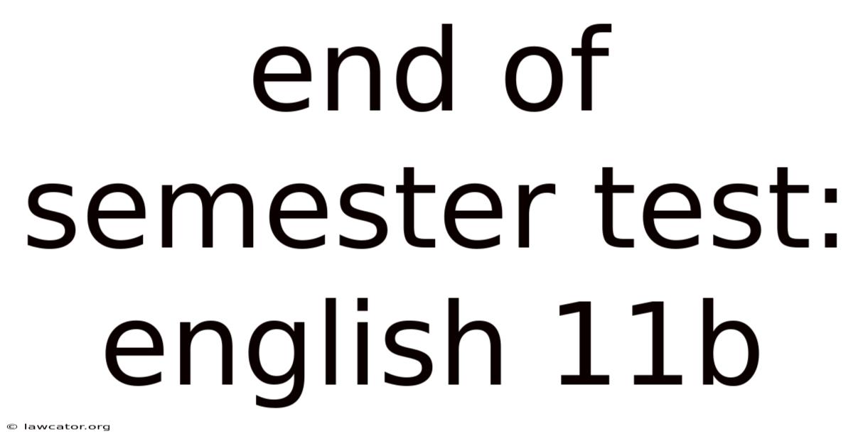 End Of Semester Test: English 11b
