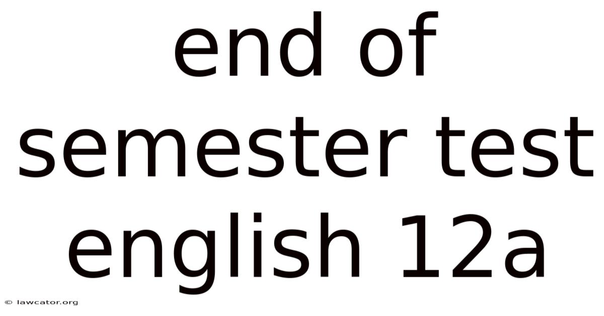 End Of Semester Test English 12a