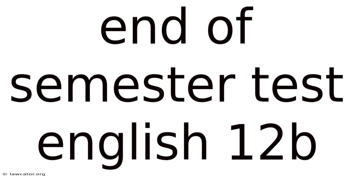 End Of Semester Test English 12b