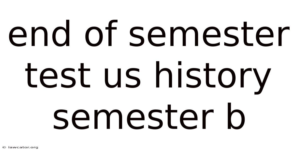 End Of Semester Test Us History Semester B