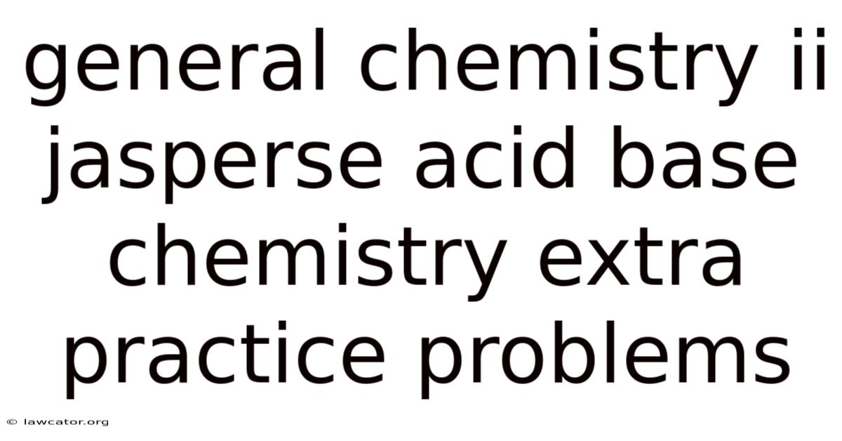 General Chemistry Ii Jasperse Acid Base Chemistry Extra Practice Problems