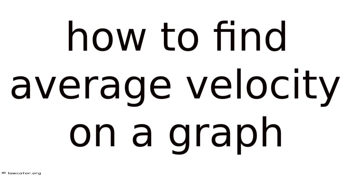 How To Find Average Velocity On A Graph