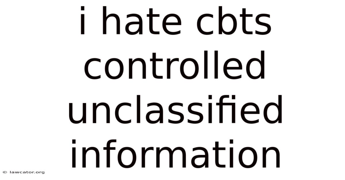 I Hate Cbts Controlled Unclassified Information