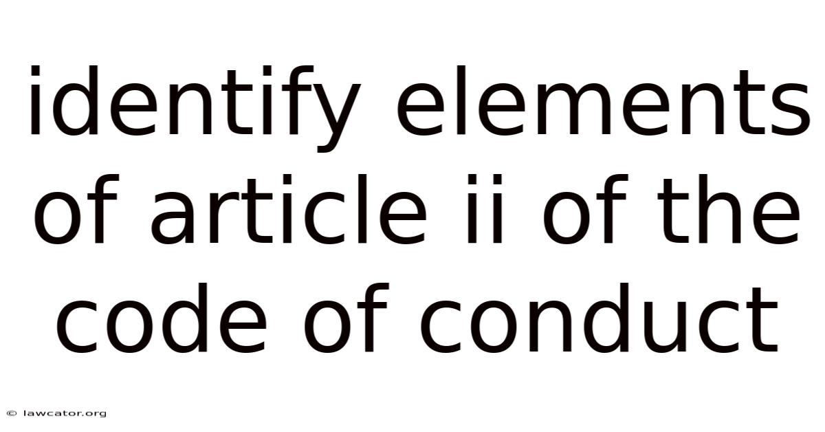 Identify Elements Of Article Ii Of The Code Of Conduct