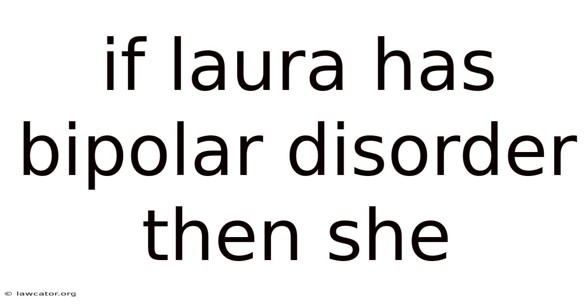 If Laura Has Bipolar Disorder Then She