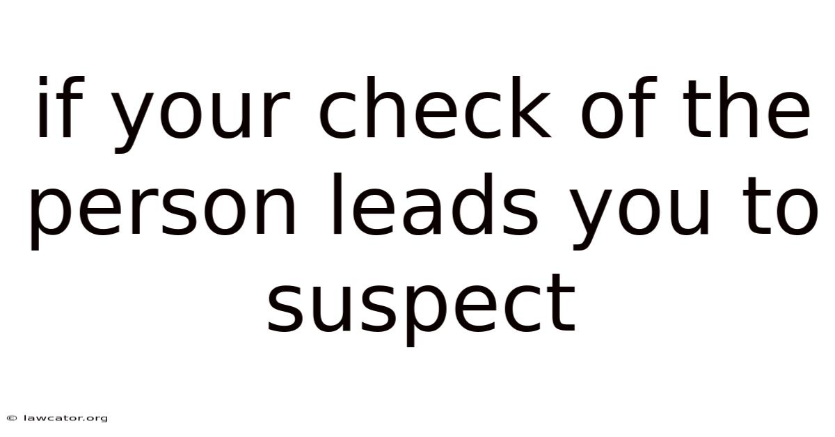 If Your Check Of The Person Leads You To Suspect