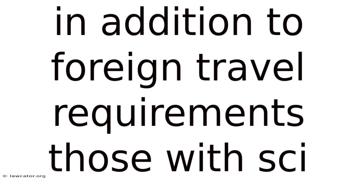 In Addition To Foreign Travel Requirements Those With Sci