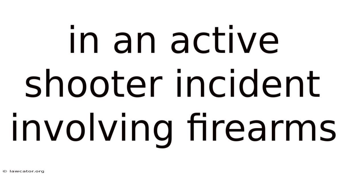 In An Active Shooter Incident Involving Firearms