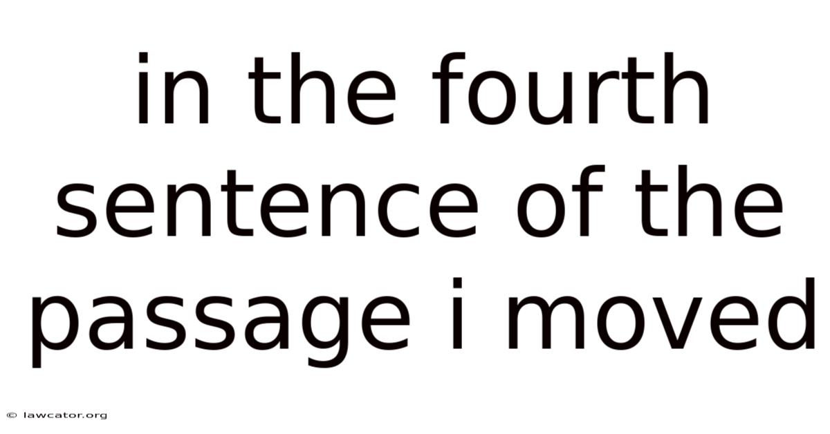 In The Fourth Sentence Of The Passage I Moved