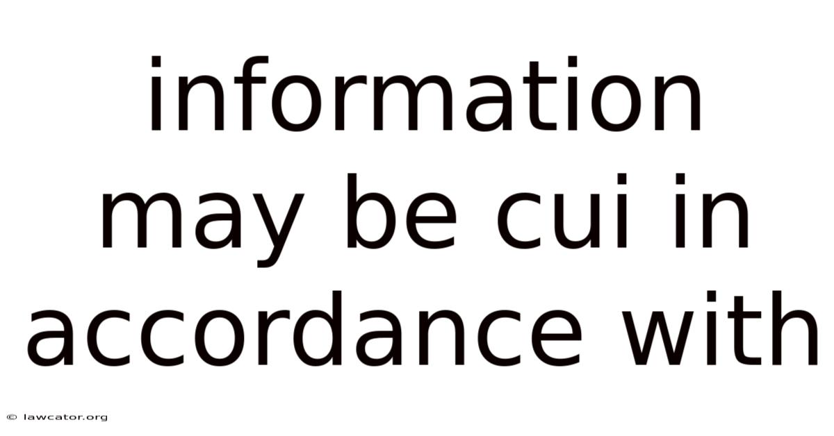 Information May Be Cui In Accordance With