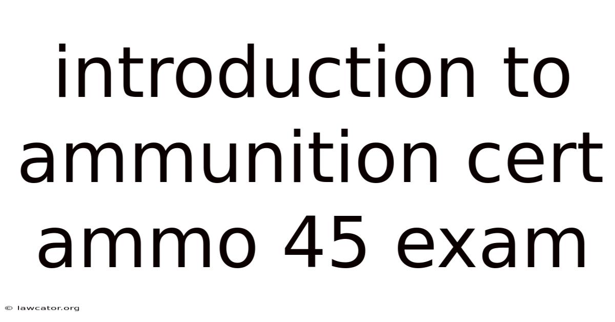 Introduction To Ammunition Cert Ammo 45 Exam
