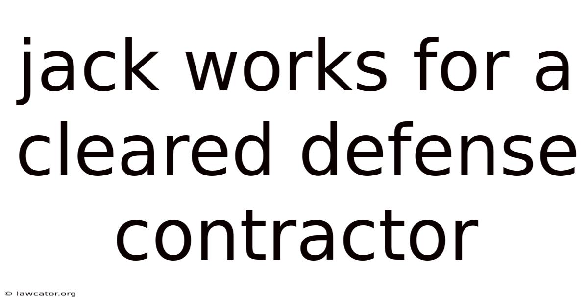Jack Works For A Cleared Defense Contractor