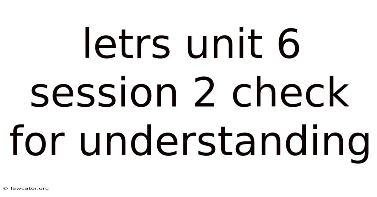 Letrs Unit 6 Session 2 Check For Understanding
