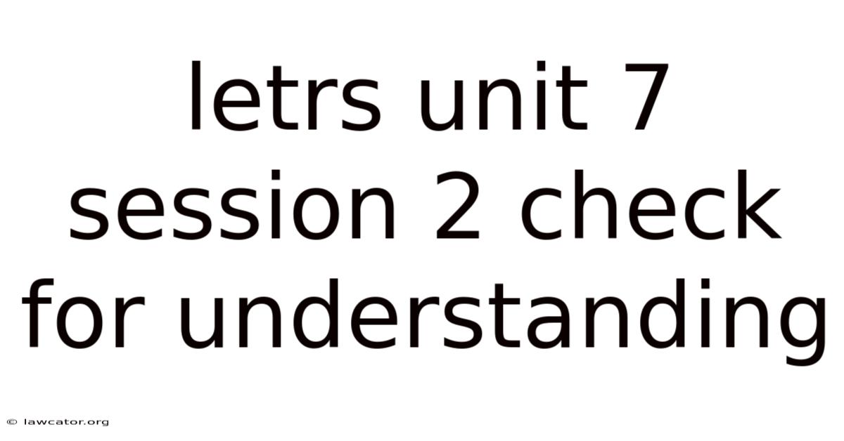 Letrs Unit 7 Session 2 Check For Understanding