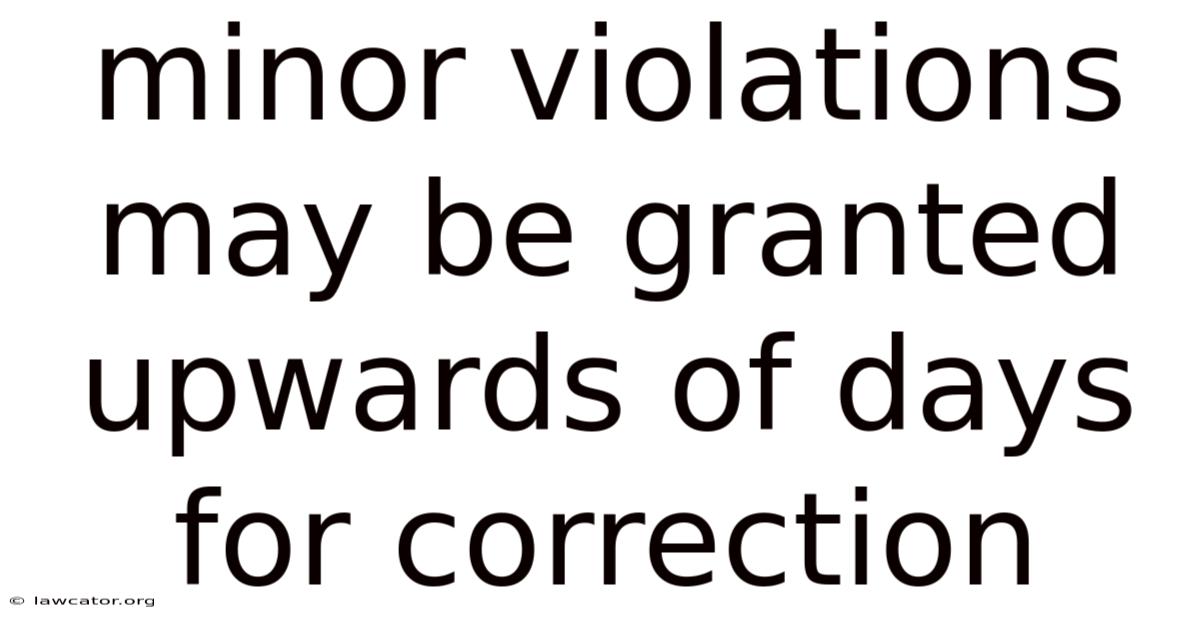 Minor Violations May Be Granted Upwards Of Days For Correction