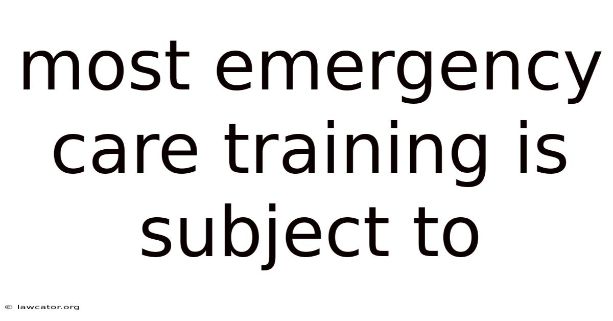 Most Emergency Care Training Is Subject To
