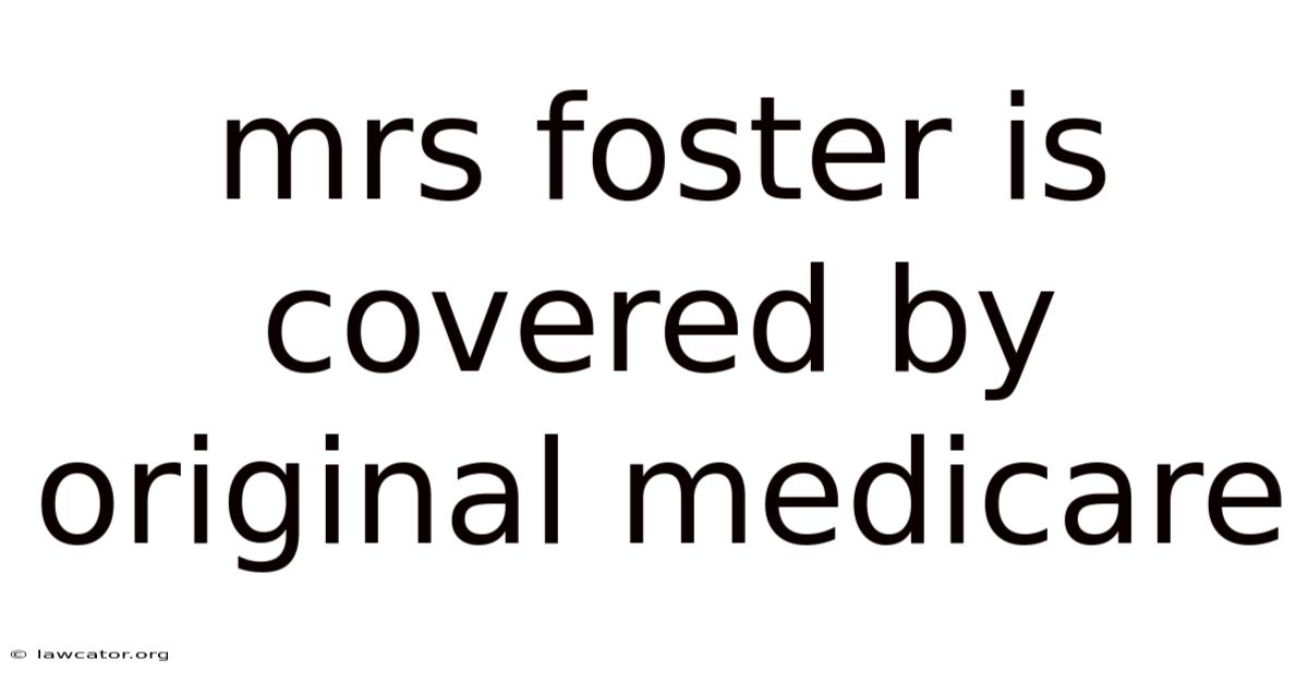 Mrs Foster Is Covered By Original Medicare