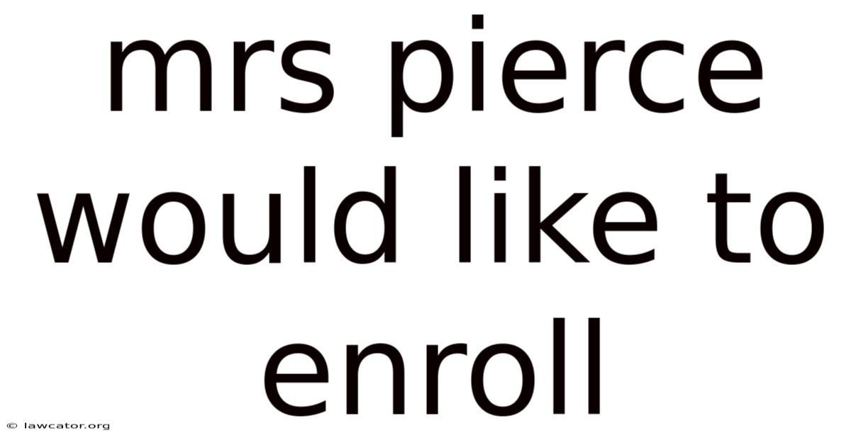 Mrs Pierce Would Like To Enroll