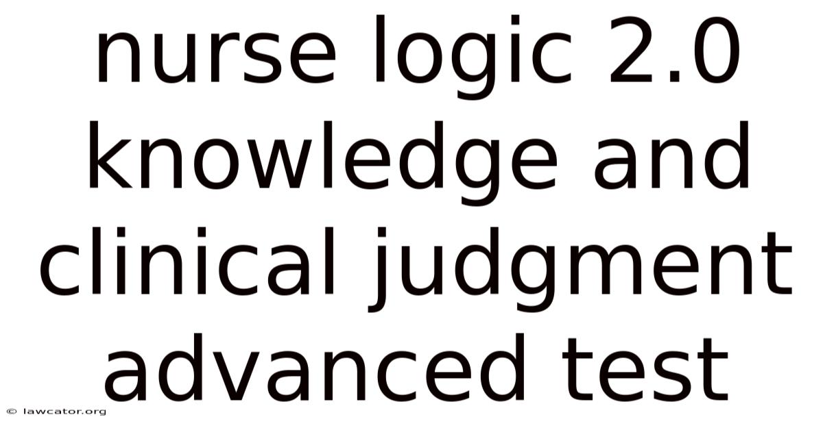 Nurse Logic 2.0 Knowledge And Clinical Judgment Advanced Test