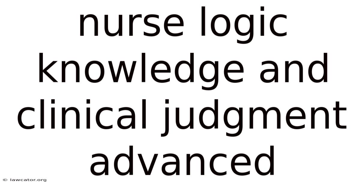 Nurse Logic Knowledge And Clinical Judgment Advanced