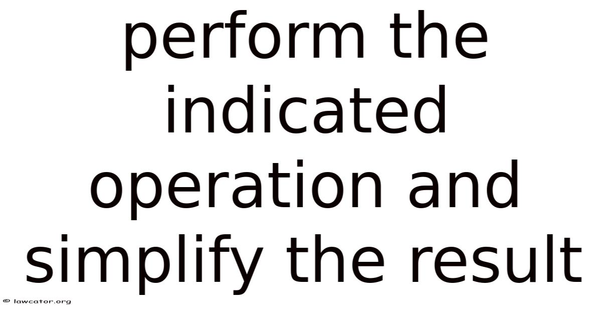 Perform The Indicated Operation And Simplify The Result