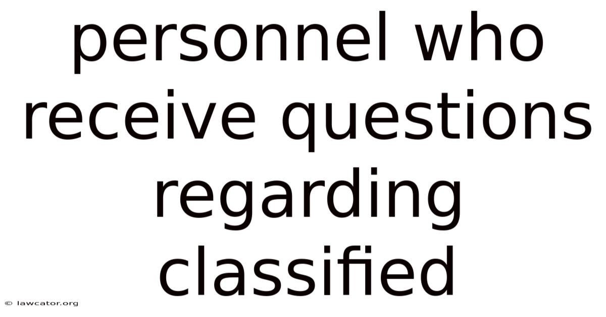 Personnel Who Receive Questions Regarding Classified