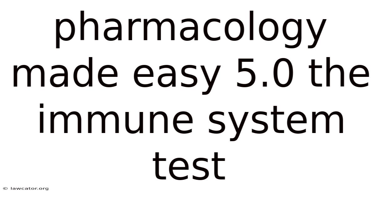 Pharmacology Made Easy 5.0 The Immune System Test
