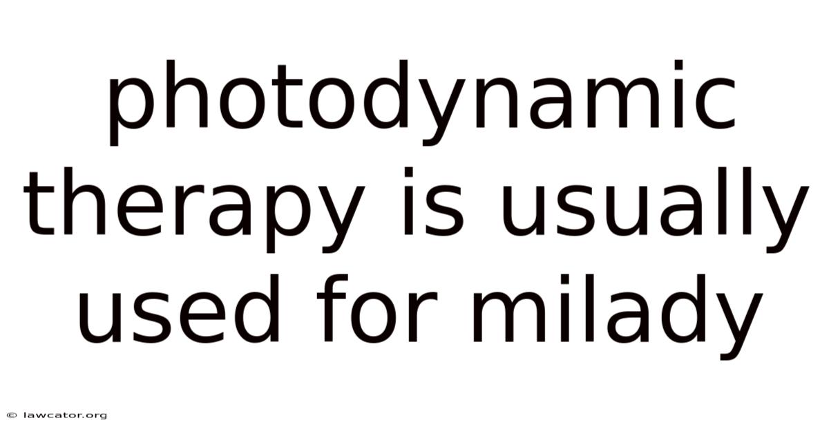 Photodynamic Therapy Is Usually Used For Milady