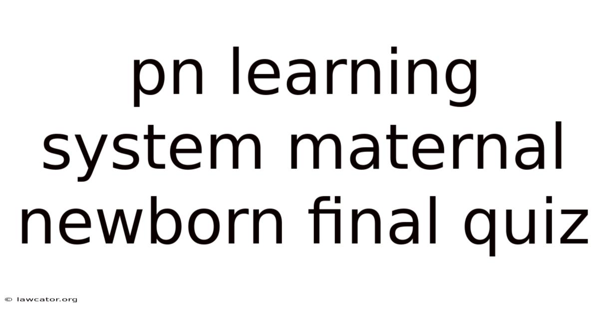 Pn Learning System Maternal Newborn Final Quiz