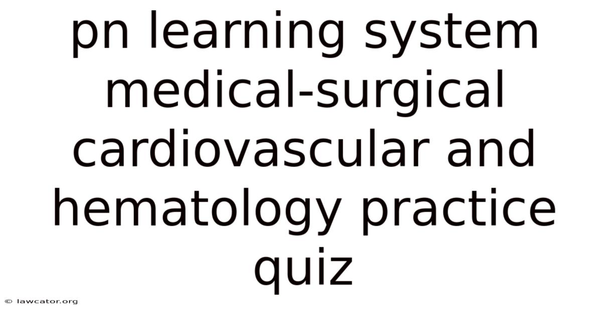 Pn Learning System Medical-surgical Cardiovascular And Hematology Practice Quiz