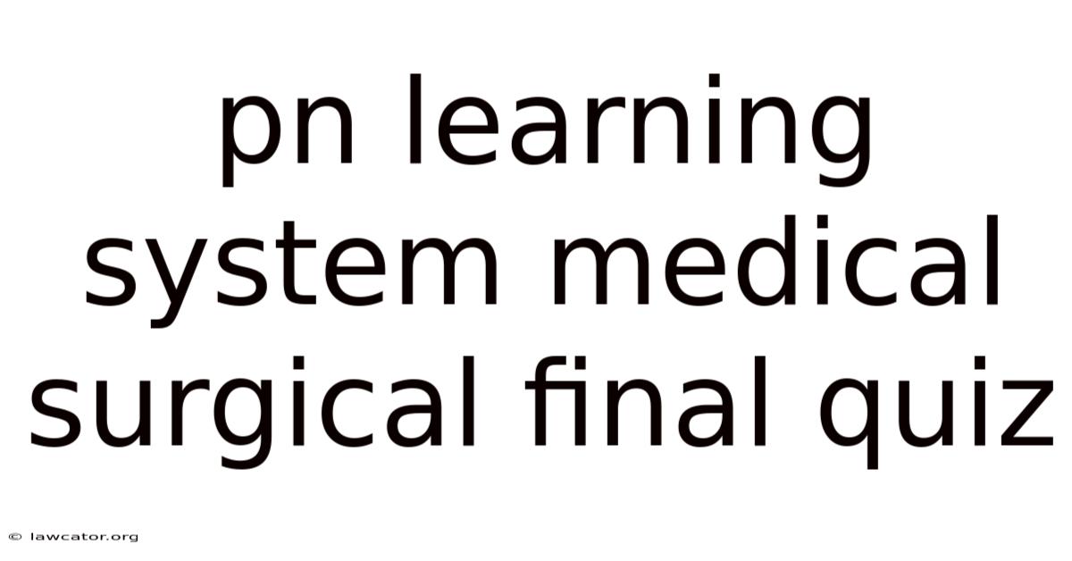 Pn Learning System Medical Surgical Final Quiz