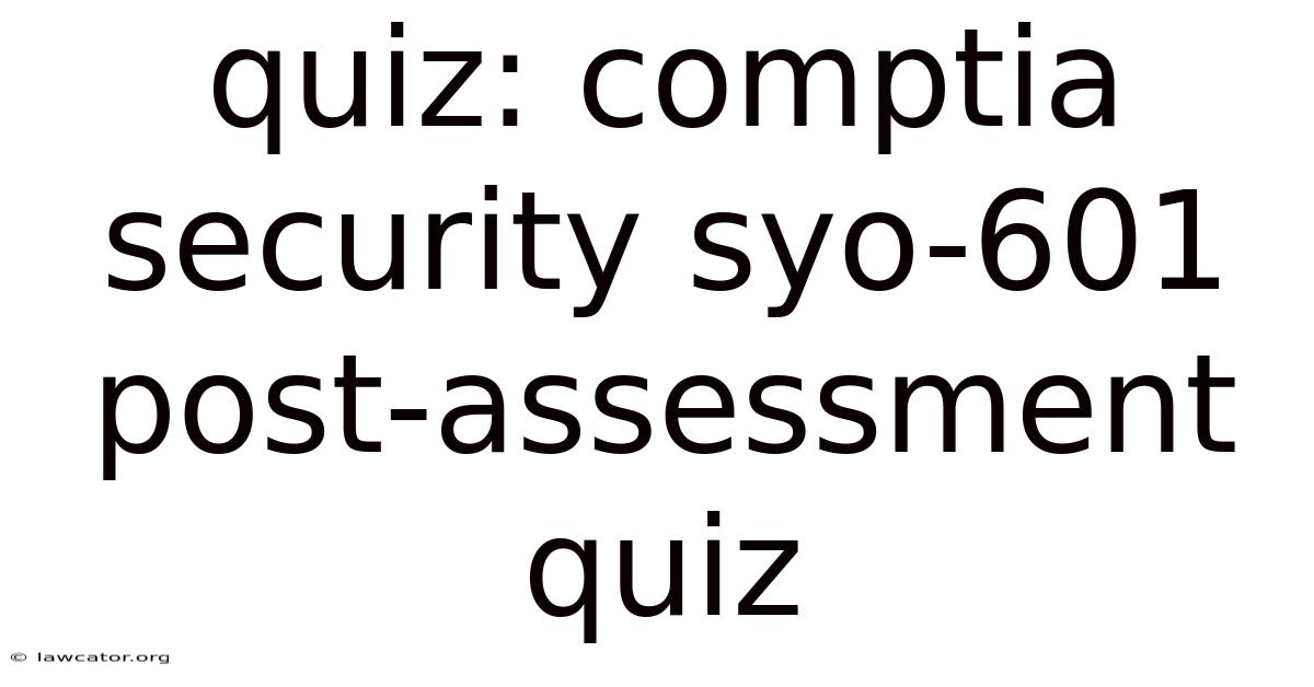 Quiz: Comptia Security Syo-601 Post-assessment Quiz