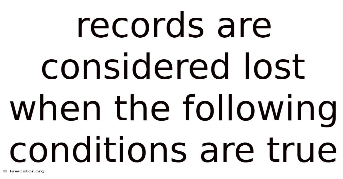 Records Are Considered Lost When The Following Conditions Are True
