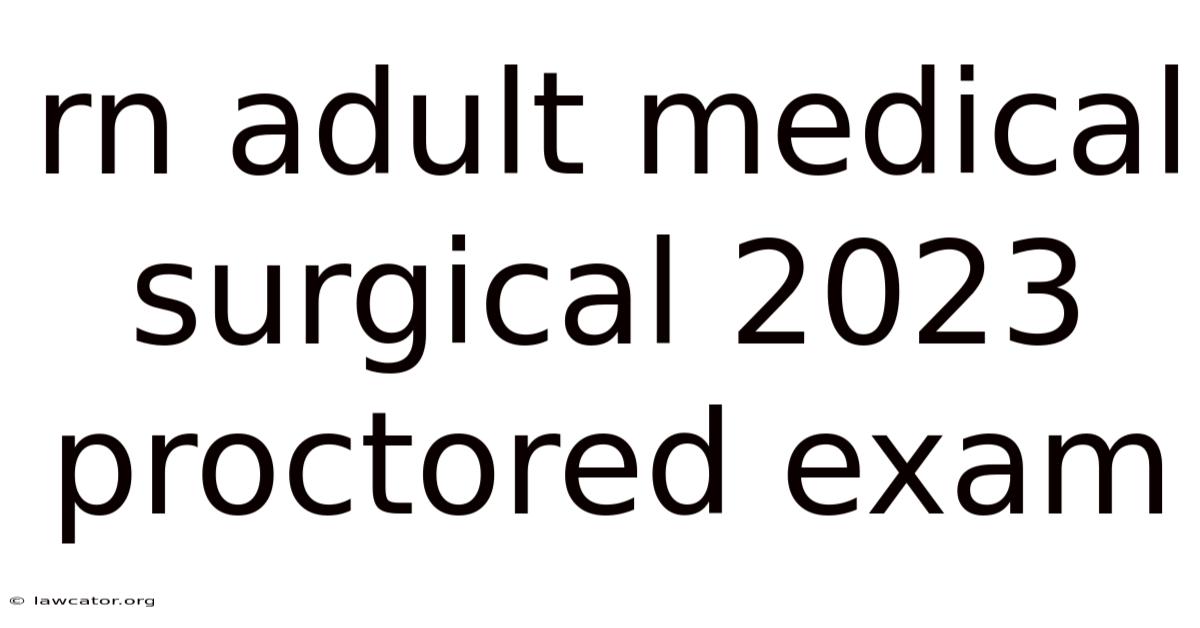 Rn Adult Medical Surgical 2023 Proctored Exam