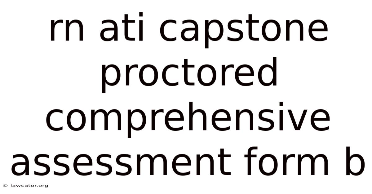 Rn Ati Capstone Proctored Comprehensive Assessment Form B