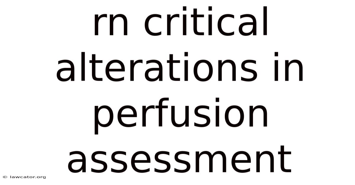 Rn Critical Alterations In Perfusion Assessment