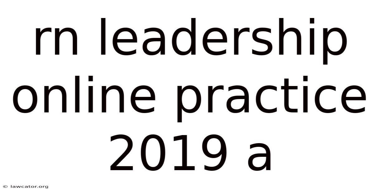 Rn Leadership Online Practice 2019 A
