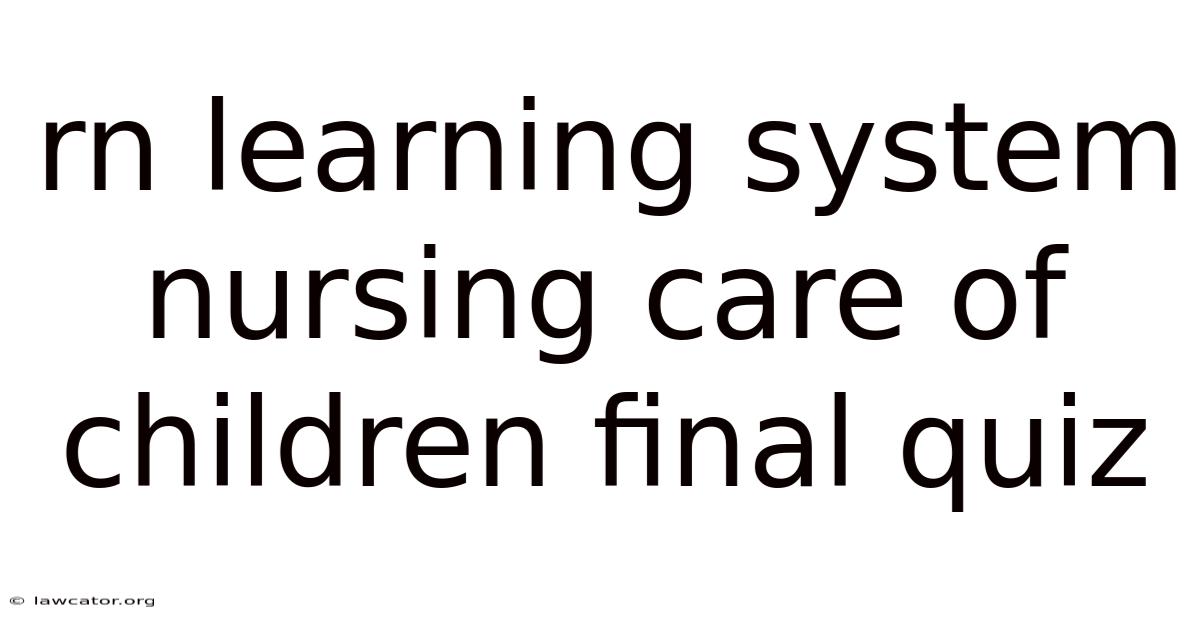 Rn Learning System Nursing Care Of Children Final Quiz