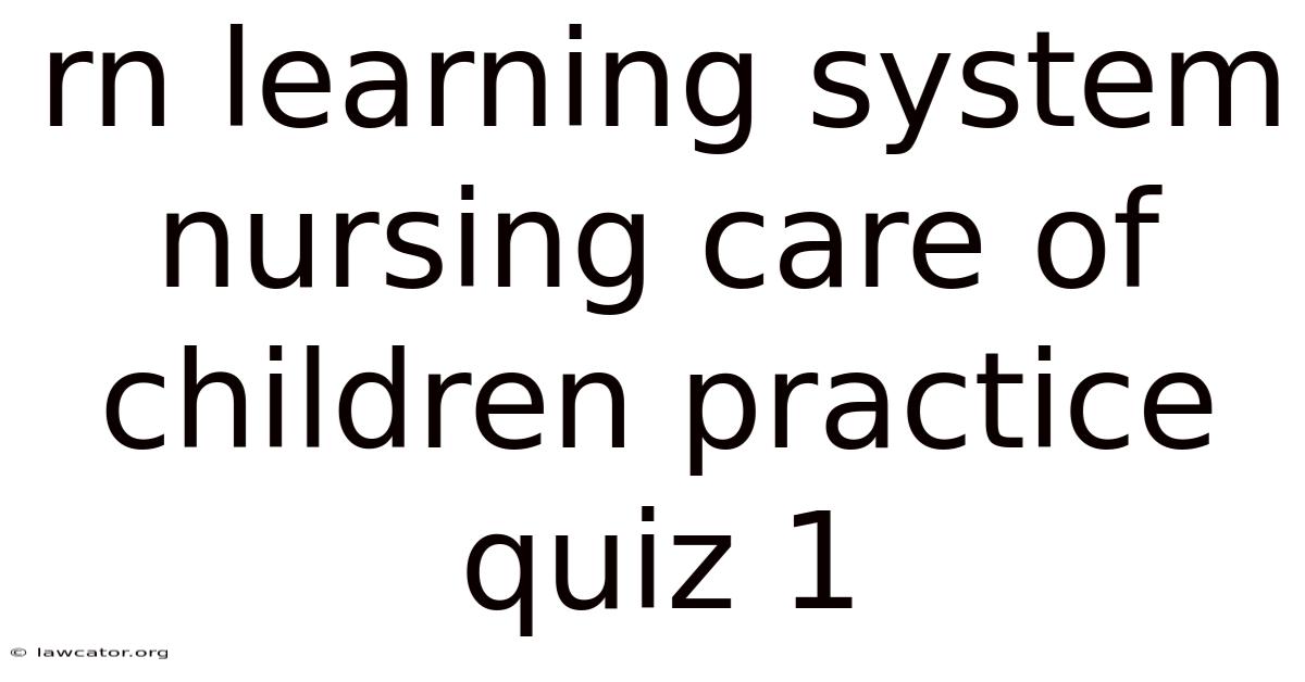 Rn Learning System Nursing Care Of Children Practice Quiz 1