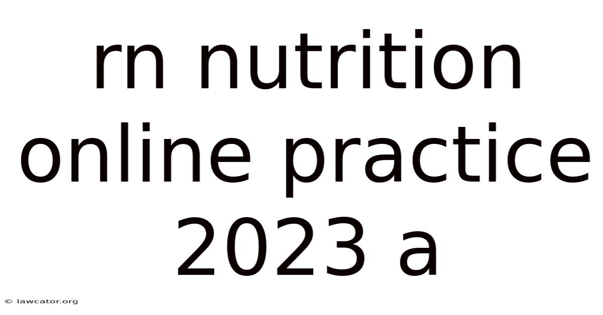 Rn Nutrition Online Practice 2023 A