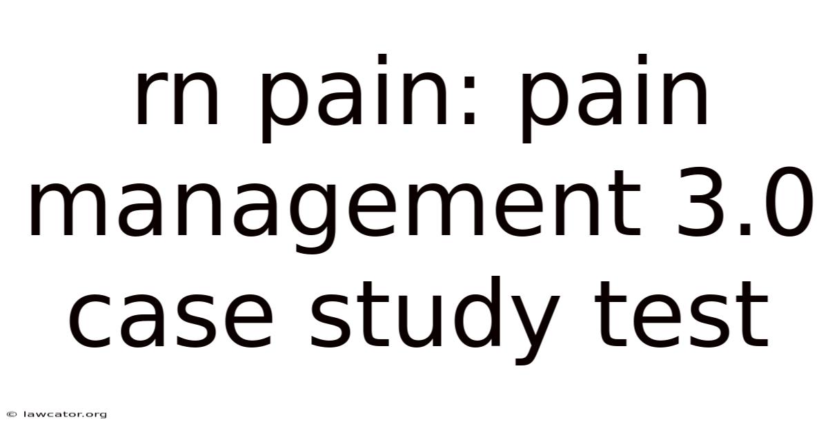 Rn Pain: Pain Management 3.0 Case Study Test