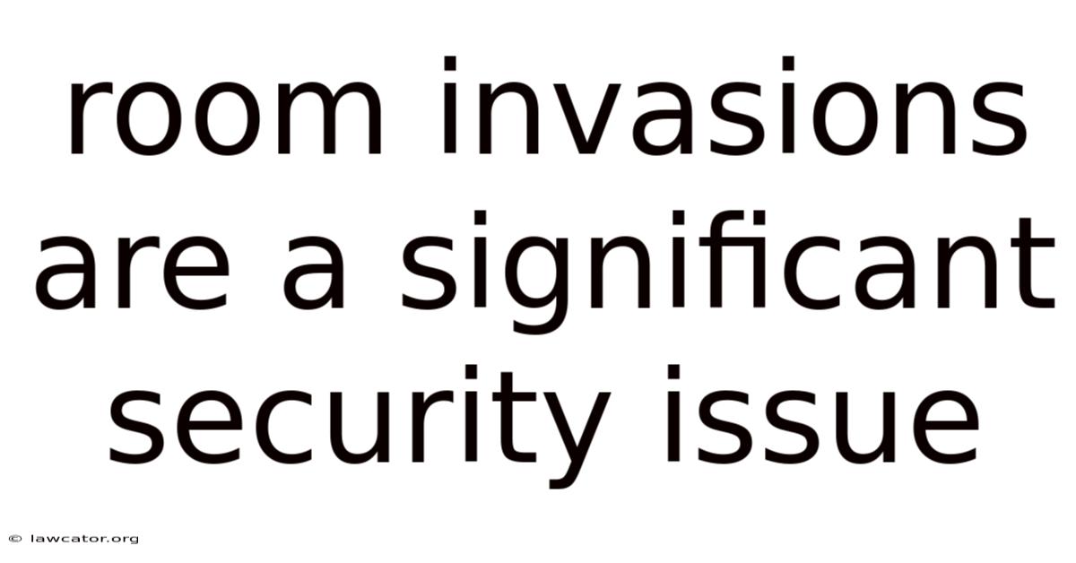 Room Invasions Are A Significant Security Issue