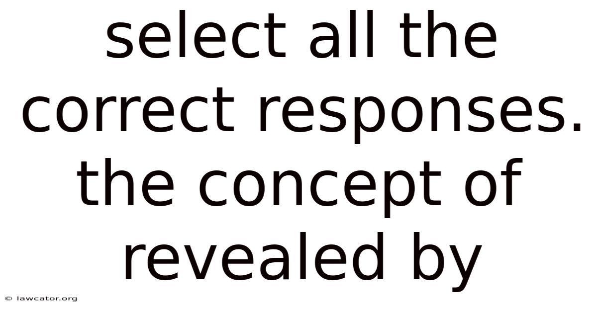 Select All The Correct Responses. The Concept Of Revealed By