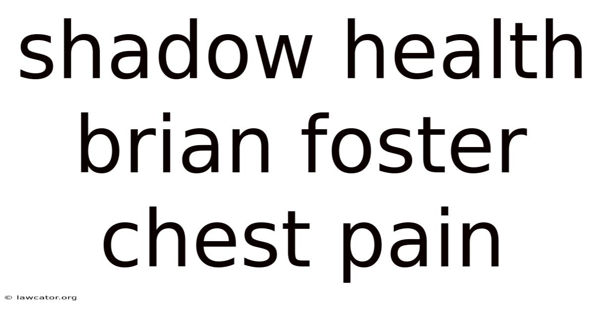 Shadow Health Brian Foster Chest Pain