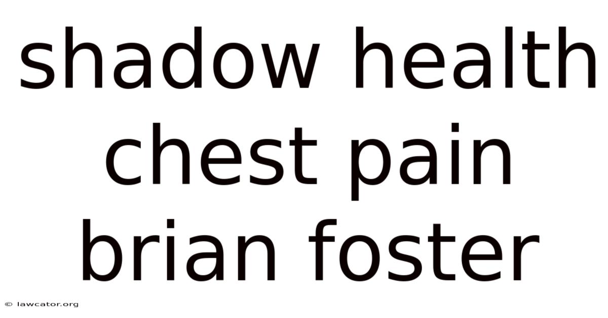 Shadow Health Chest Pain Brian Foster