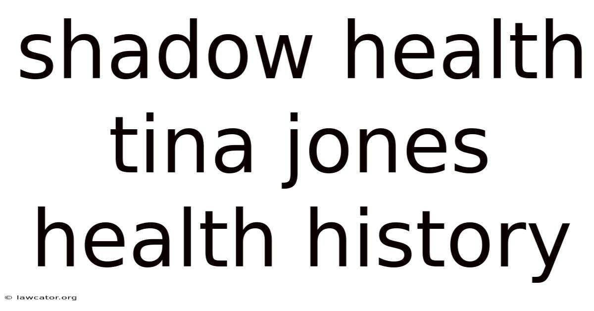 Shadow Health Tina Jones Health History